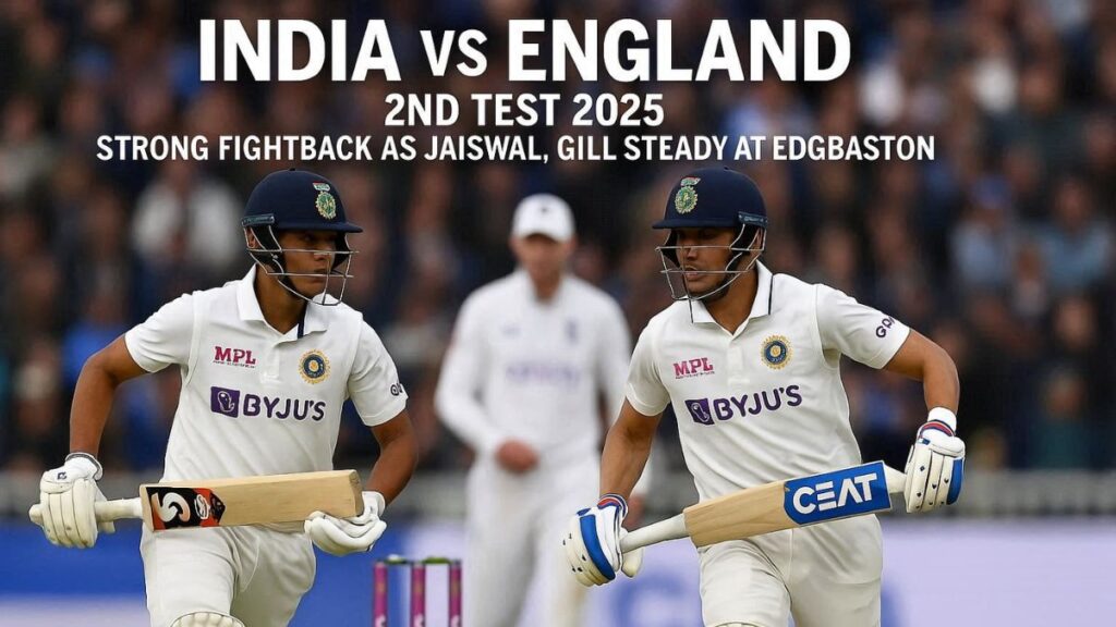India vs England 2nd Test 2025: Strong Fightback as Steady 