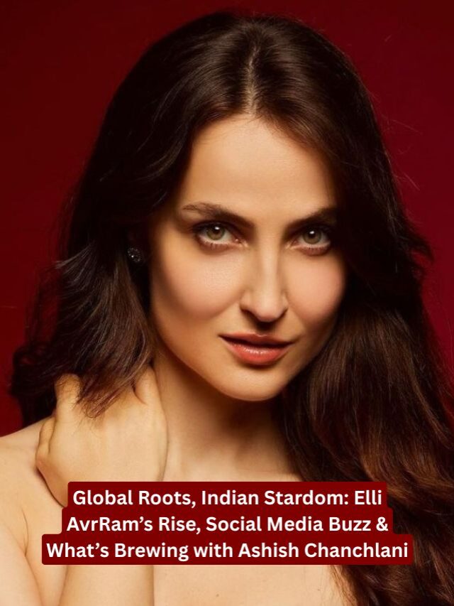 Swedish-Greek Star Elli AvrRam Shines in Bollywood and Sparks Romance Speculation with Ashish Chanchlani