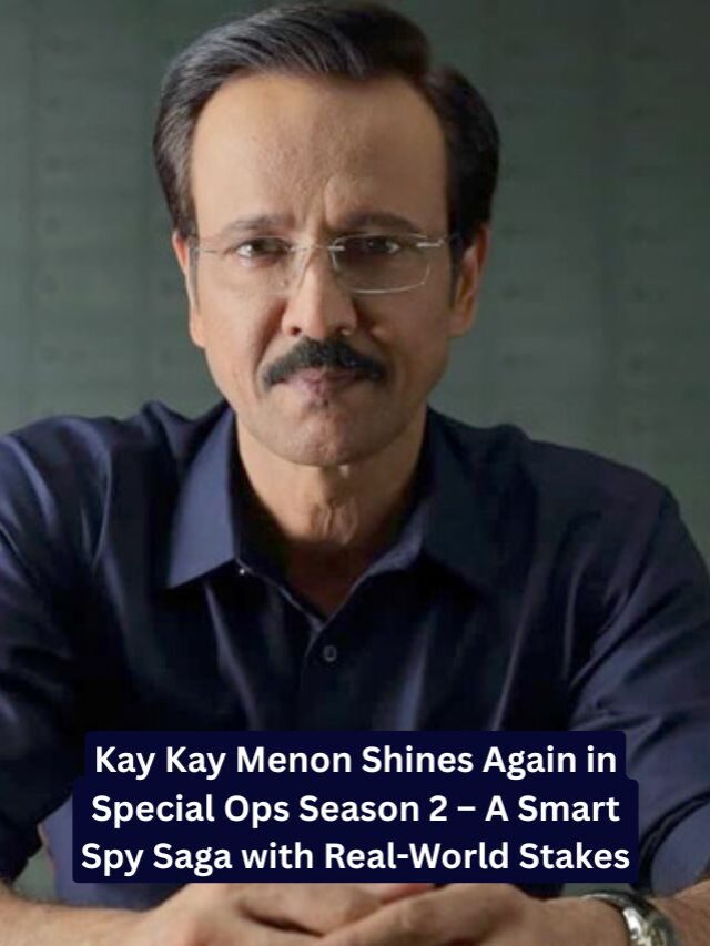 Spy Games Get Smarter: Special Ops Season 2 Review – AI, Betrayal, and Kay Kay Menon’s Brilliance