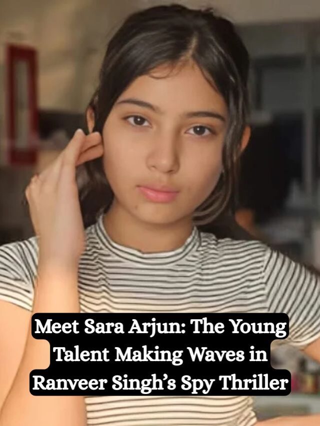 The Evolution of Sara Arjun: Child Star to Leading Lady in Aditya Dhar’s ‘Dhurandhar’