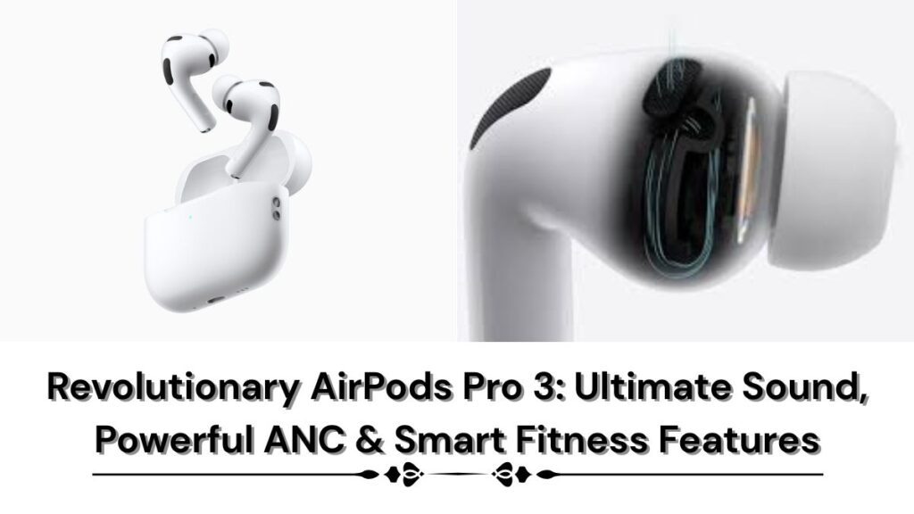 AirPods Pro 3: 5 Powerful Upgrades for Smart Audio