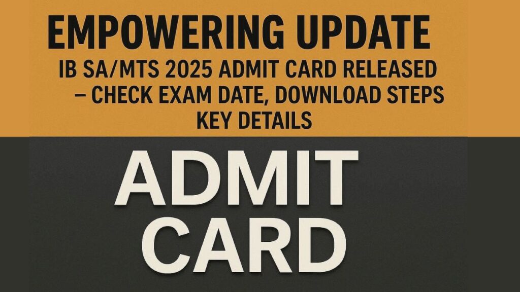 IB SA MT 2025 Admit Card Released – 5 Key Details Inside