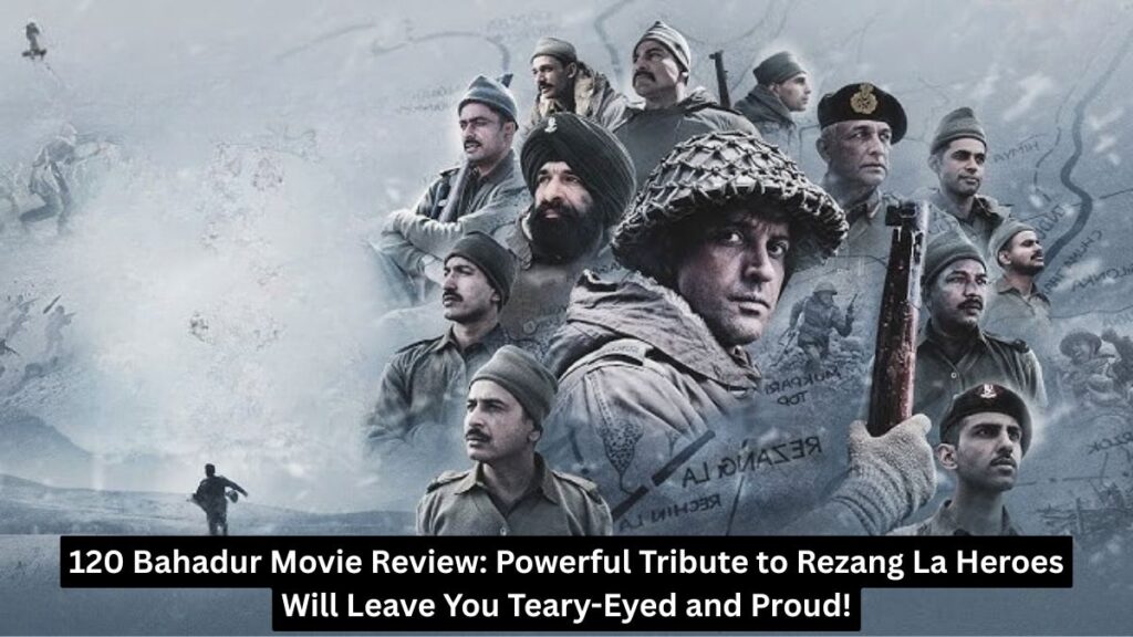 120 Bahadur Movie Review Epic 3-Star Tribute That Moves!