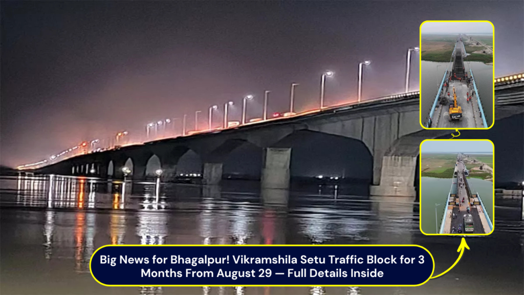 Vikramshila Setu Bhagalpur Traffic to be Blocked from 29 August Super Sub-Structure Replacement in Rs 99 Crore Project